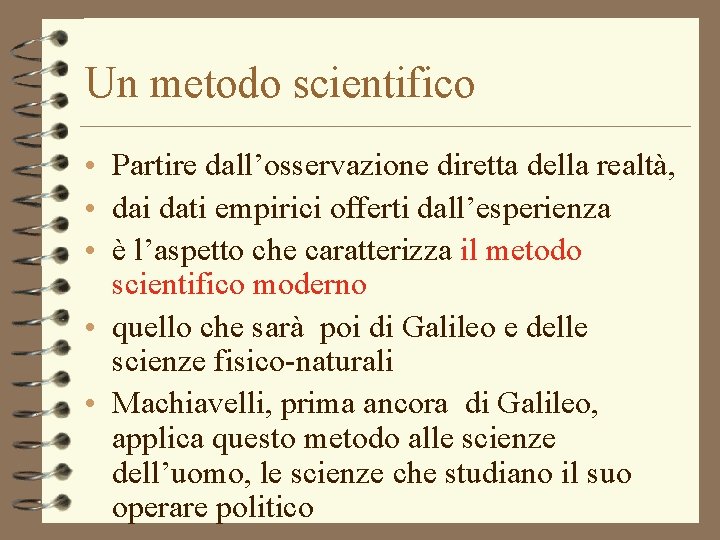 Un metodo scientifico • Partire dall’osservazione diretta della realtà, • dai dati empirici offerti
