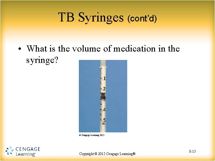TB Syringes (cont’d) • What is the volume of medication in the syringe? ©