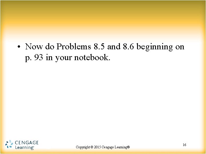  • Now do Problems 8. 5 and 8. 6 beginning on p. 93