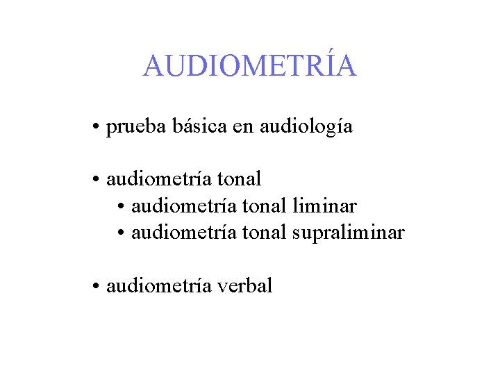 AUDIOMETRÍA • prueba básica en audiología • audiometría tonal liminar • audiometría tonal supraliminar