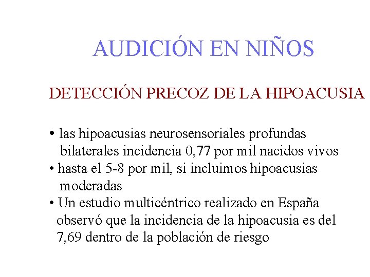 AUDICIÓN EN NIÑOS DETECCIÓN PRECOZ DE LA HIPOACUSIA • las hipoacusias neurosensoriales profundas bilaterales
