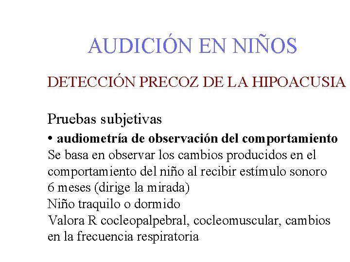 AUDICIÓN EN NIÑOS DETECCIÓN PRECOZ DE LA HIPOACUSIA Pruebas subjetivas • audiometría de observación