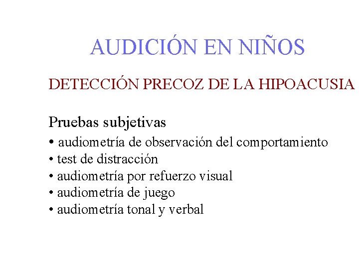AUDICIÓN EN NIÑOS DETECCIÓN PRECOZ DE LA HIPOACUSIA Pruebas subjetivas • audiometría de observación