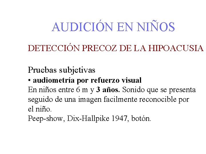 AUDICIÓN EN NIÑOS DETECCIÓN PRECOZ DE LA HIPOACUSIA Pruebas subjetivas • audiometría por refuerzo