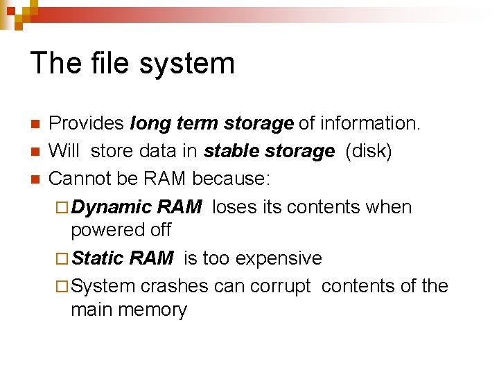 The file system n n n Provides long term storage of information. Will store