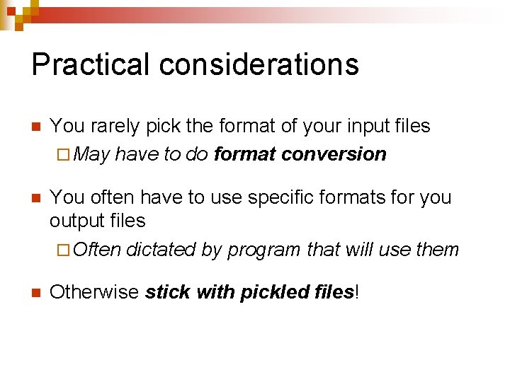 Practical considerations n You rarely pick the format of your input files ¨ May