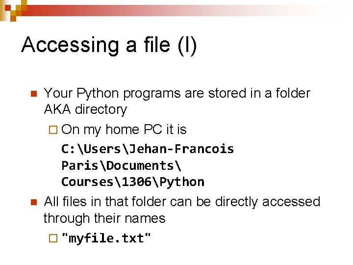 Accessing a file (I) n n Your Python programs are stored in a folder