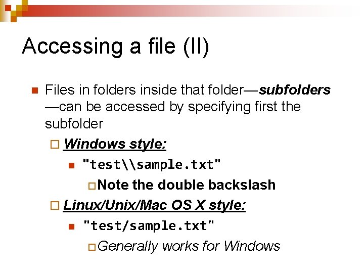 Accessing a file (II) n Files in folders inside that folder—subfolders —can be accessed