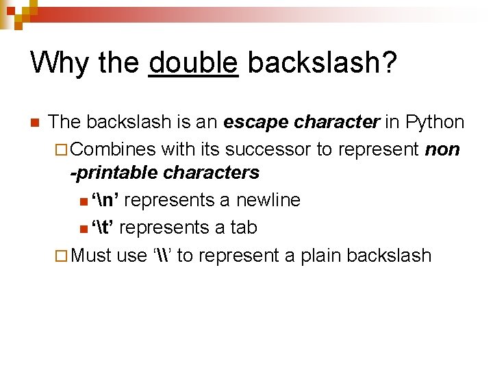Why the double backslash? n The backslash is an escape character in Python ¨