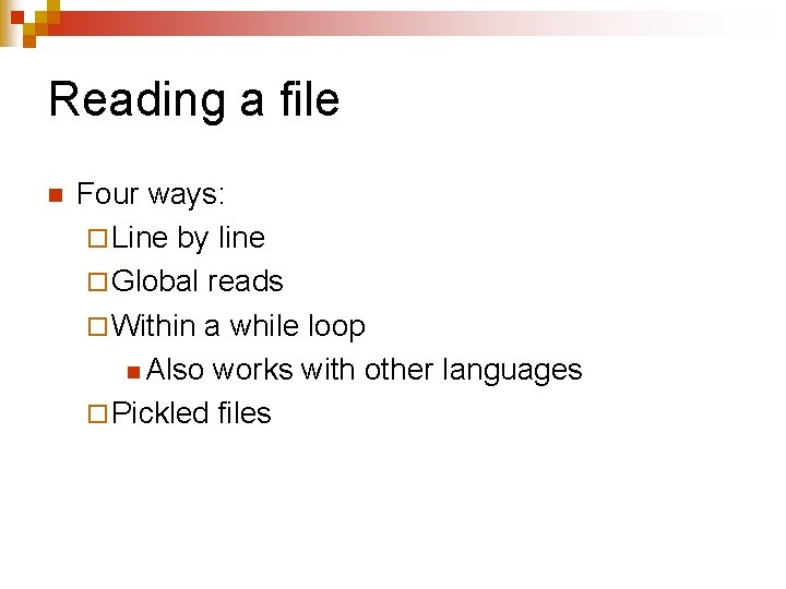 Reading a file n Four ways: ¨ Line by line ¨ Global reads ¨