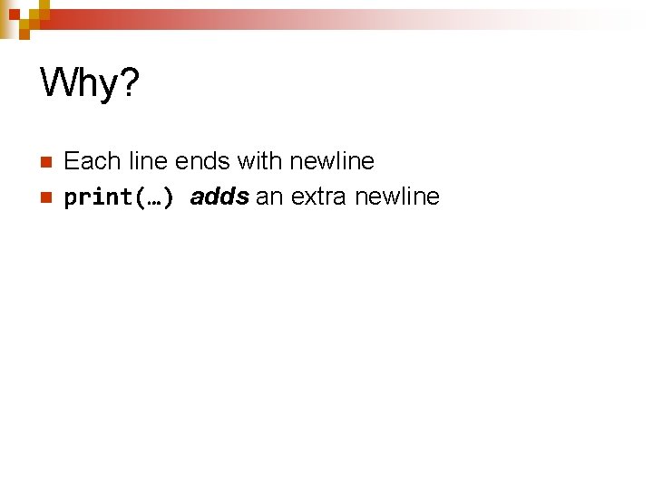 Why? n n Each line ends with newline print(…) adds an extra newline 