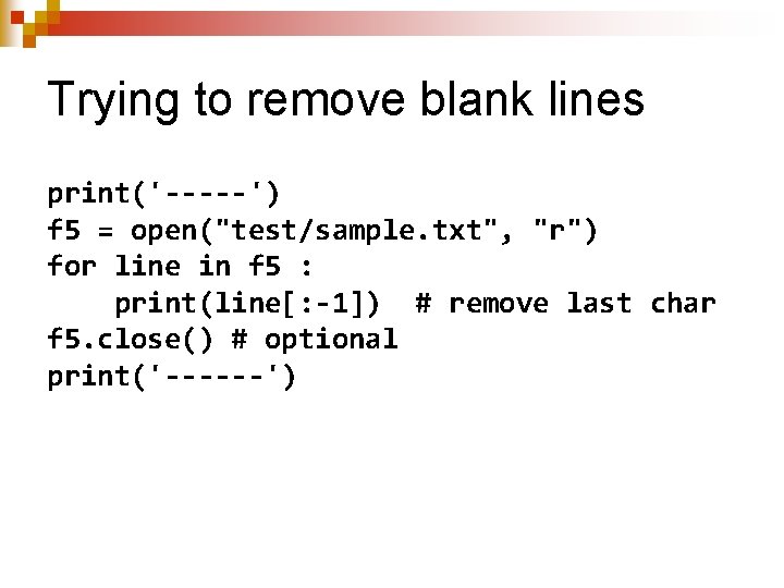 Trying to remove blank lines print('-----') f 5 = open("test/sample. txt", "r") for line