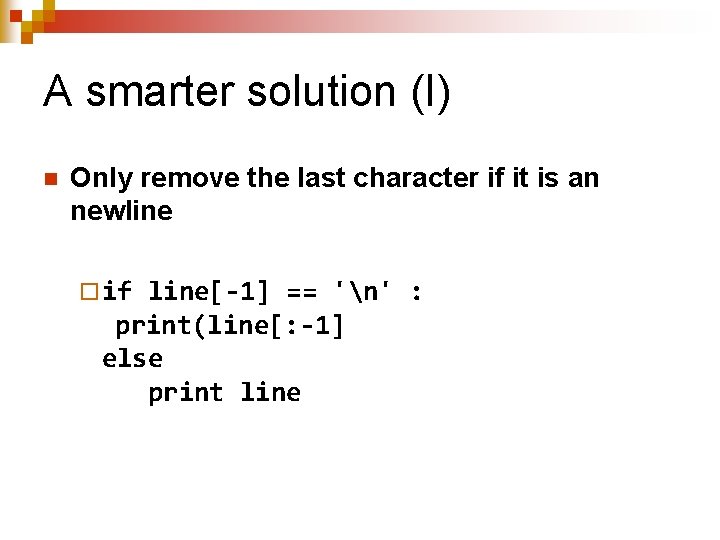 A smarter solution (I) n Only remove the last character if it is an