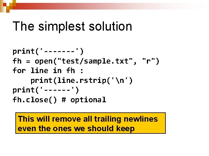 The simplest solution print('-------') fh = open("test/sample. txt", "r") for line in fh :