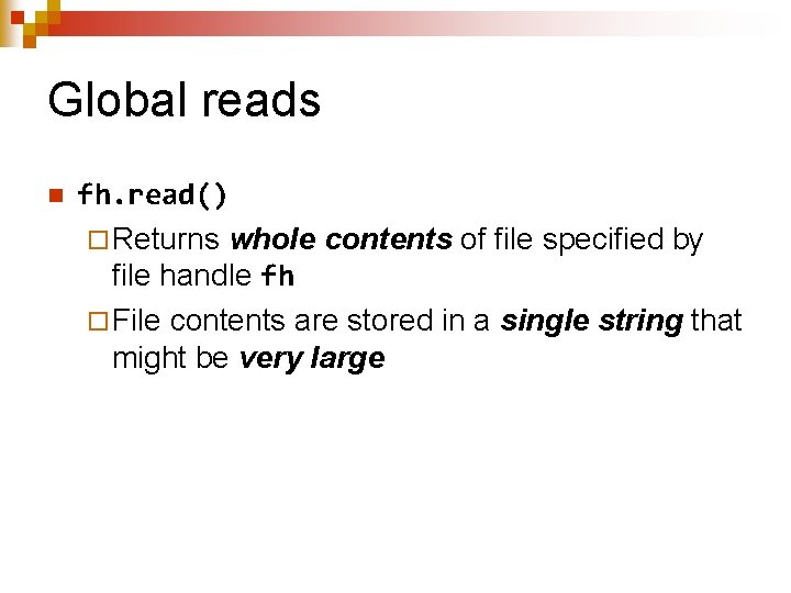 Global reads n fh. read() ¨ Returns whole contents of file specified by file