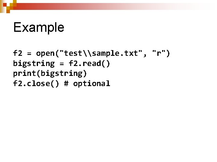 Example f 2 = open("test\sample. txt", "r") bigstring = f 2. read() print(bigstring) f