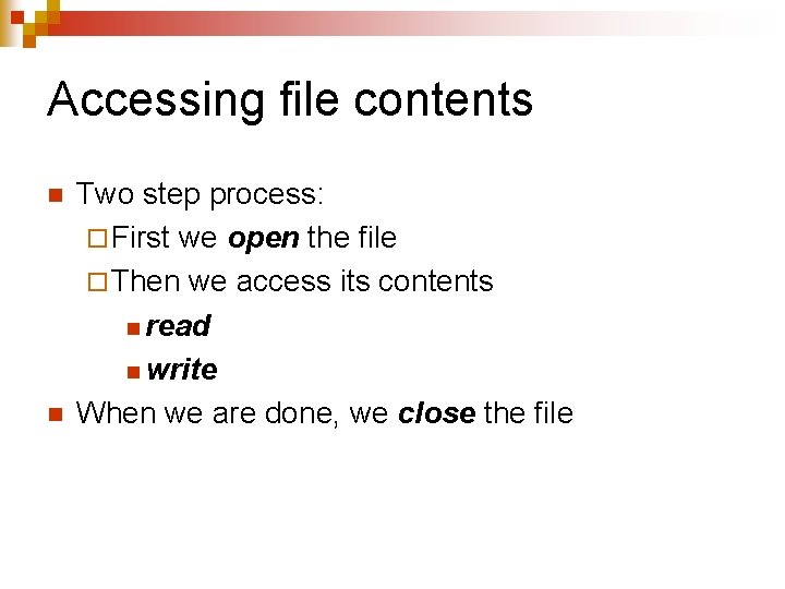 Accessing file contents n n Two step process: ¨ First we open the file