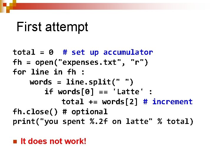 First attempt total = 0 # set up accumulator fh = open("expenses. txt", "r")