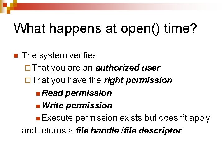 What happens at open() time? n The system verifies ¨ That you are an