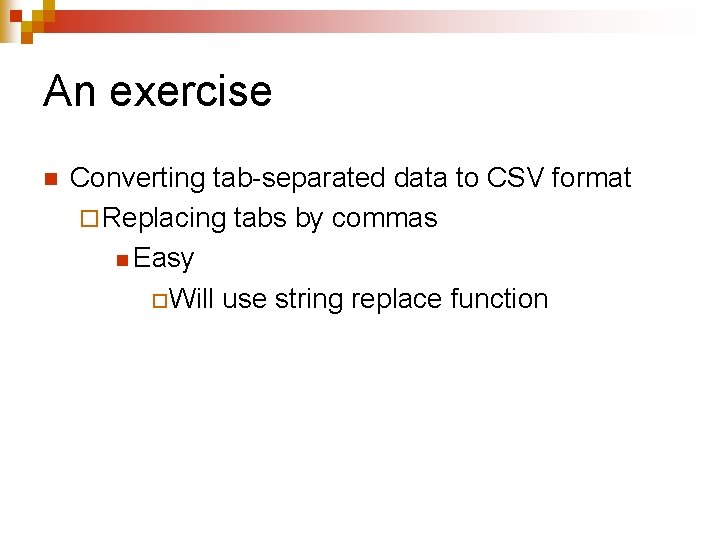 An exercise n Converting tab-separated data to CSV format ¨ Replacing tabs by commas