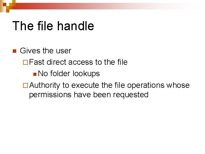 The file handle n Gives the user ¨ Fast direct access to the file