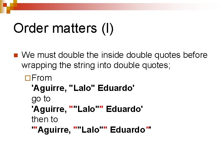 Order matters (I) n We must double the inside double quotes before wrapping the