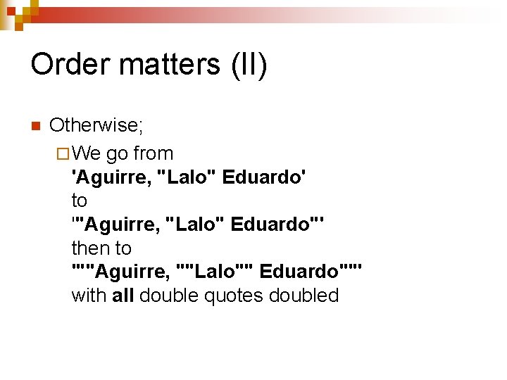 Order matters (II) n Otherwise; ¨ We go from 'Aguirre, "Lalo" Eduardo' to '"Aguirre,