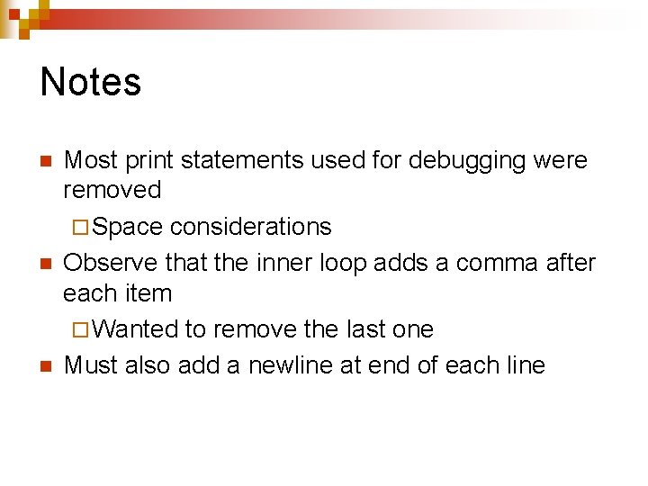 Notes n n n Most print statements used for debugging were removed ¨ Space