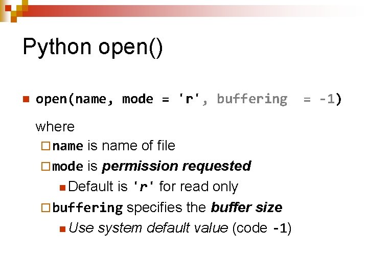 Python open() n open(name, mode = 'r', buffering where ¨ name is name of