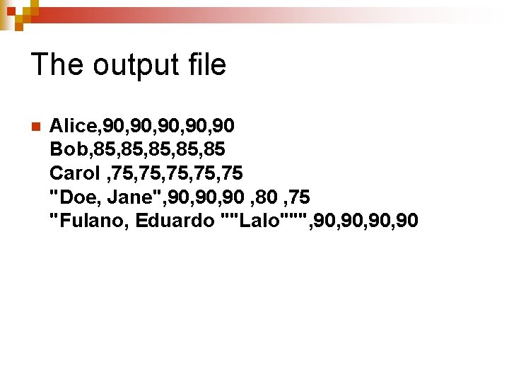 The output file n Alice, 90, 90, 90 Bob, 85, 85, 85 Carol ,