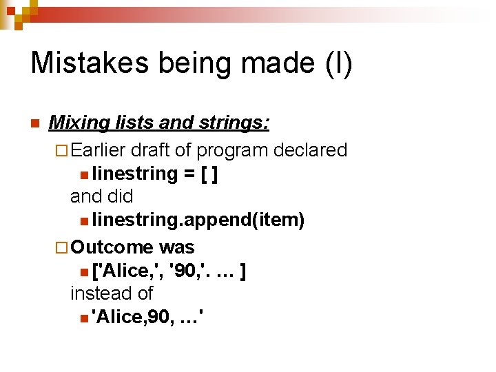 Mistakes being made (I) n Mixing lists and strings: ¨ Earlier draft of program