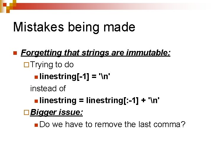 Mistakes being made n Forgetting that strings are immutable: ¨ Trying to do n