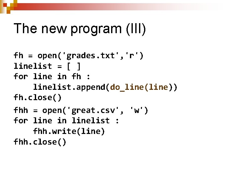 The new program (III) fh = open('grades. txt', 'r') linelist = [ ] for