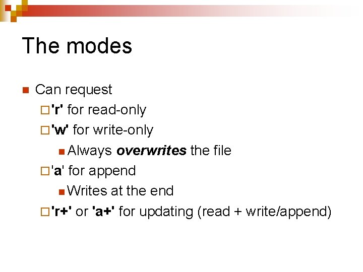 The modes n Can request ¨ 'r' for read-only ¨ 'w' for write-only n