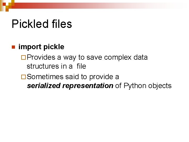 Pickled files n import pickle ¨ Provides a way to save complex data structures