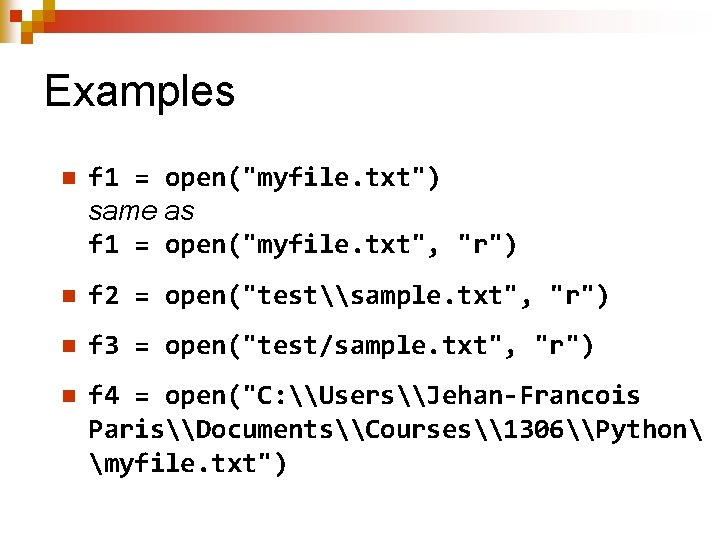 Examples n f 1 = open("myfile. txt") same as f 1 = open("myfile. txt",