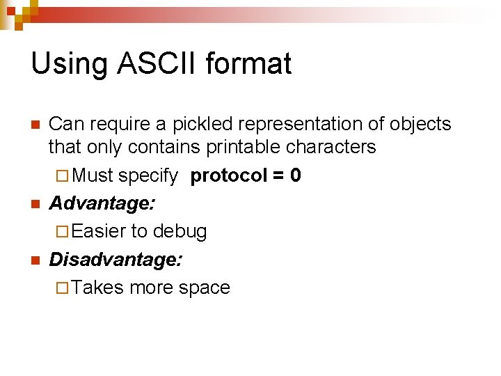 Using ASCII format n n n Can require a pickled representation of objects that