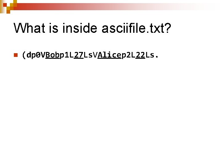 What is inside asciifile. txt? n (dp 0 VBobp 1 L 27 Ls. VAlicep