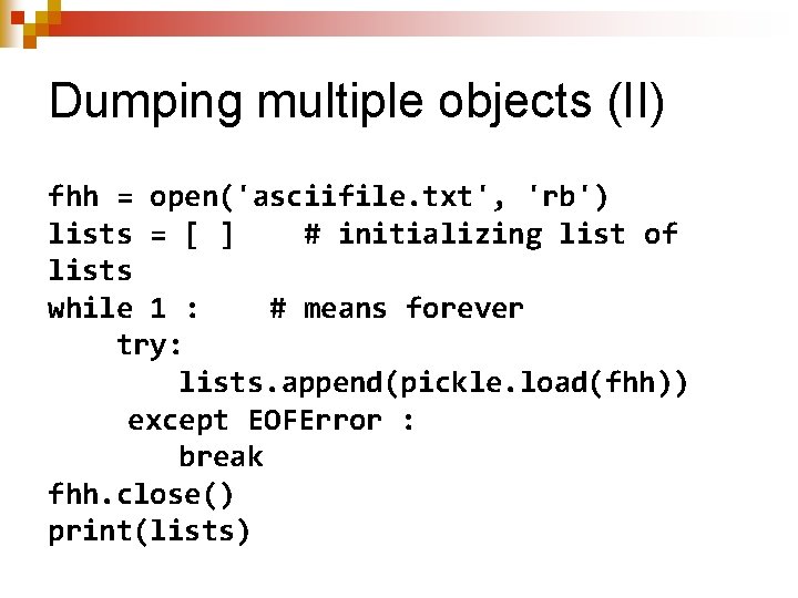 Dumping multiple objects (II) fhh = open('asciifile. txt', 'rb') lists = [ ] #