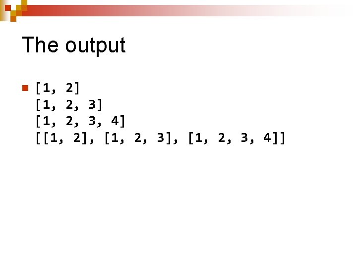 The output n [1, 2] [1, 2, 3, 4] [[1, 2], [1, 2, 3,