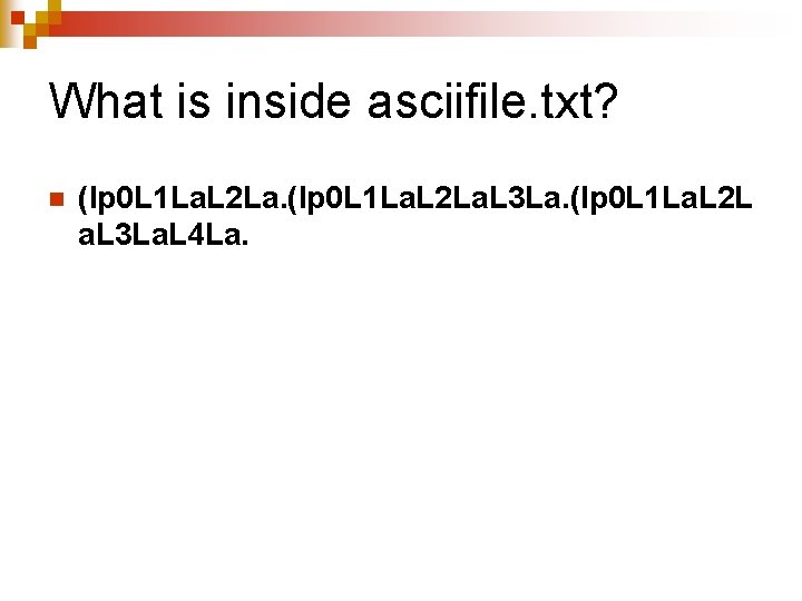 What is inside asciifile. txt? n (lp 0 L 1 La. L 2 La.