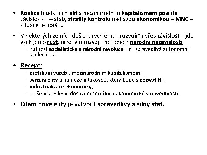 • Koalice feudálních elit s mezinárodním kapitalismem posílila závislost(!) – státy ztratily kontrolu • Koalice feudálních elit s mezinárodním kapitalismem posílila závislost(!) – státy ztratily kontrolu