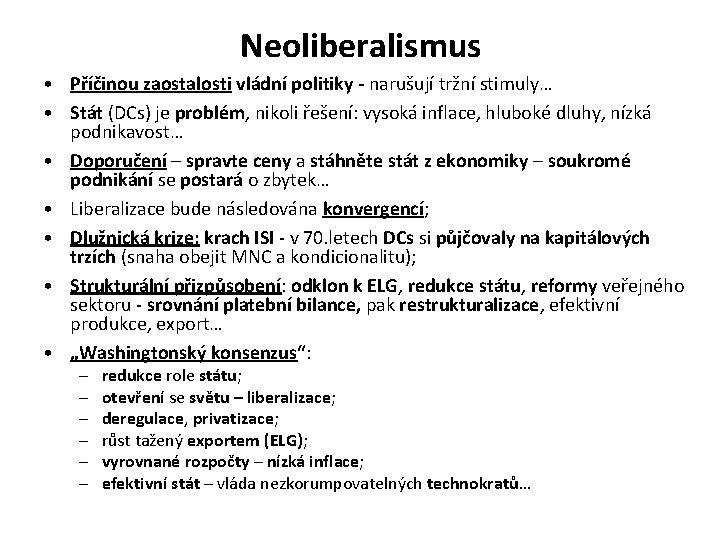 Neoliberalismus • Příčinou zaostalosti vládní politiky - narušují tržní stimuly… • Stát (DCs) je