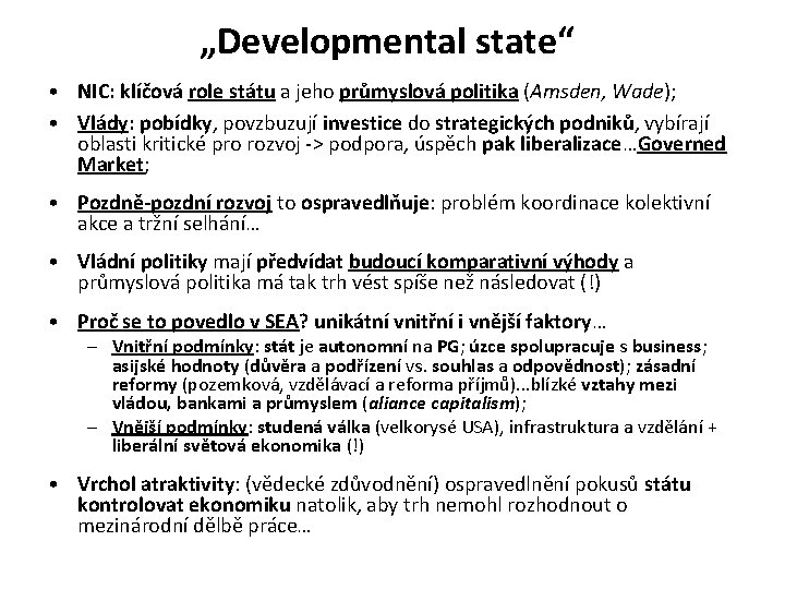 „Developmental state“ • NIC: klíčová role státu a jeho průmyslová politika (Amsden, Wade); •