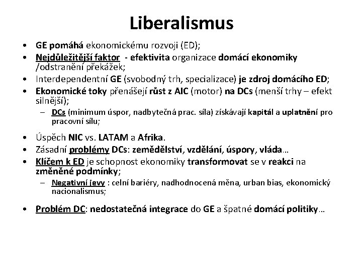 Liberalismus • GE pomáhá ekonomickému rozvoji (ED); • Nejdůležitější faktor - efektivita organizace domácí