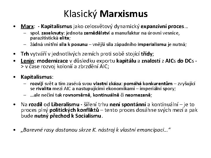 Klasický Marxismus • Marx: - Kapitalismus jako celosvětový dynamický expanzivní proces… – spol. zaseknuty: Klasický Marxismus • Marx: - Kapitalismus jako celosvětový dynamický expanzivní proces… – spol. zaseknuty: