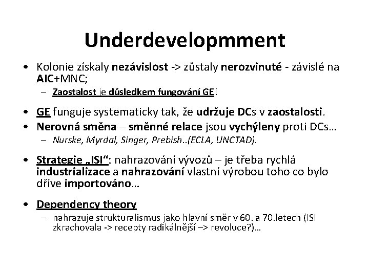 Underdevelopmment • Kolonie získaly nezávislost -> zůstaly nerozvinuté - závislé na AIC+MNC; – Zaostalost Underdevelopmment • Kolonie získaly nezávislost -> zůstaly nerozvinuté - závislé na AIC+MNC; – Zaostalost