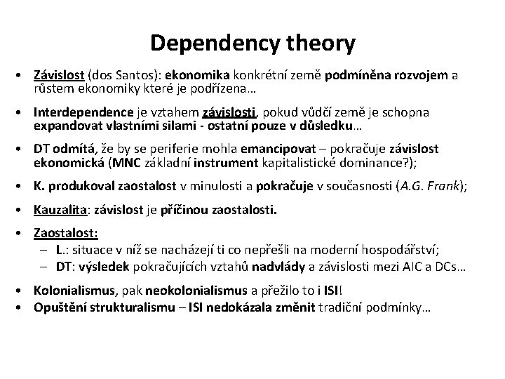 Dependency theory • Závislost (dos Santos): ekonomika konkrétní země podmíněna rozvojem a růstem ekonomiky