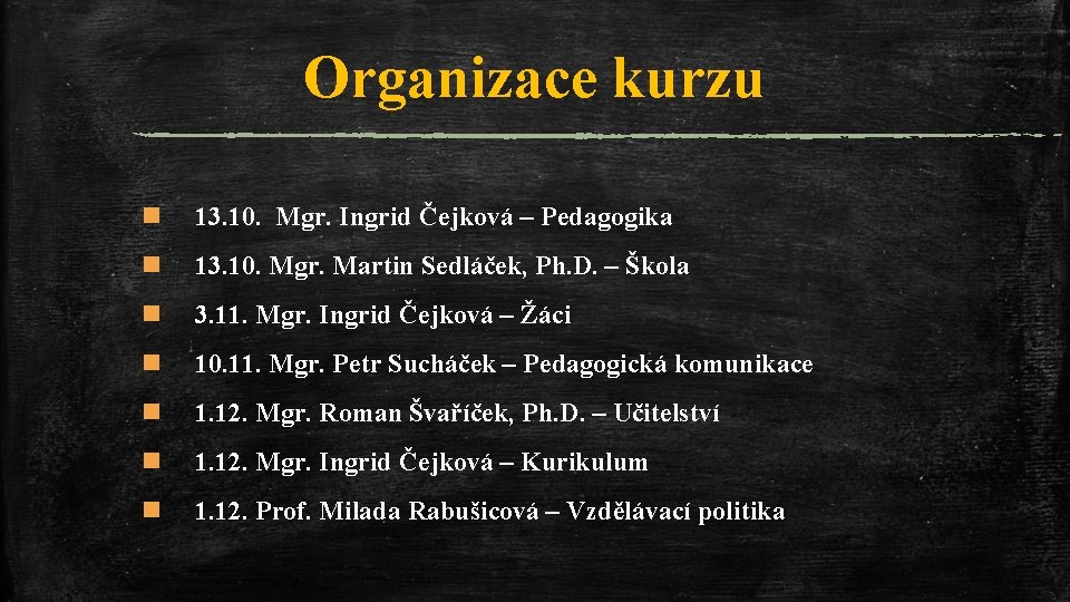 Organizace kurzu n 13. 10. Mgr. Ingrid Čejková – Pedagogika n 13. 10. Mgr.