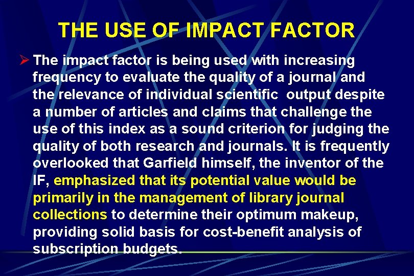 THE USE OF IMPACT FACTOR Ø The impact factor is being used with increasing